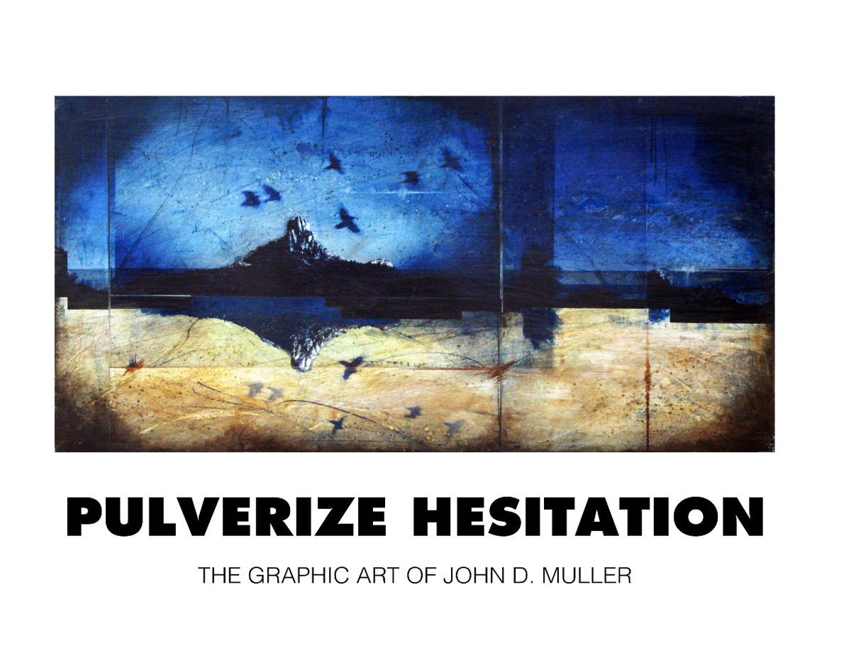 PULVERIZE HESITATION: The Graphic Art of John D. Muller