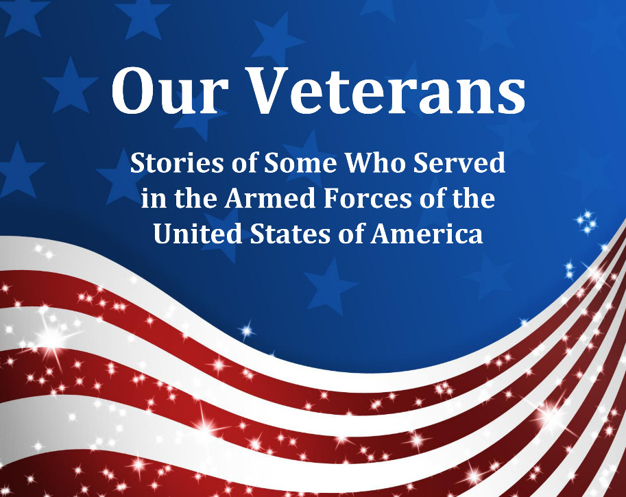 Our Veterans Stories of Some Who Served in the Armed Forces of t