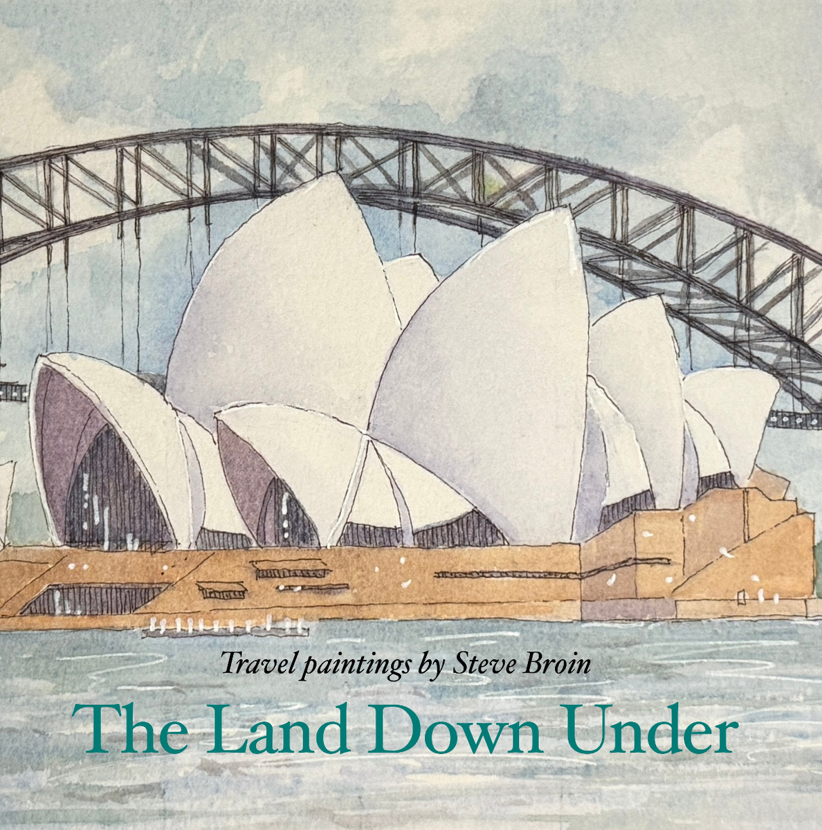 The Land Down Under: Travel Paintings by Steve Broin